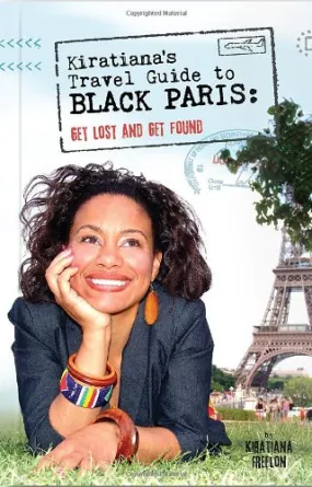 Kiratiana's Travel Guide to Black Paris: Get Lost and Get Found